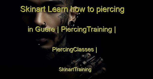 Skinart Learn how to piercing in Guere | PiercingTraining | PiercingClasses | SkinartTraining-Burkina Faso